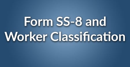 Should you File Form SS-8 to Ask the IRS to Determine a Worker’s Status?